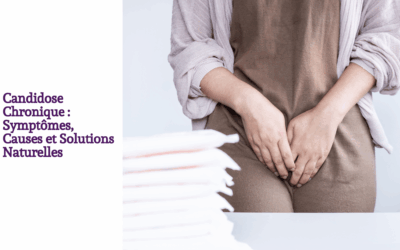 Candidose Chronique : Symptômes, Causes et Solutions Naturelles