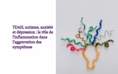 TDAH, autisme, anxiété et dépression : le rôle de l’inflammation dans l’aggravation des symptômes
