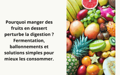 Fruits en dessert : pourquoi ils perturbent votre digestion